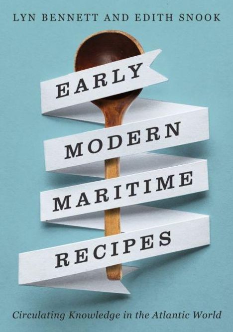 „Early Modern Maritime Recipes“, oben stehen Lyn Bennett und Edith Snook. Ein Holzlöffel bildet den Hintergrund.