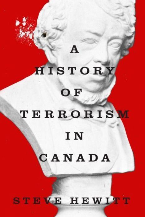 Text: "A History of Terrorism in Canada" von Steve Hewitt. Eine weiße Büste eines Mannes vor rotem Hintergrund.