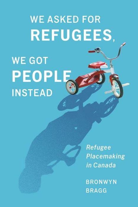 "We asked for refugees, we got people instead. Refugee Placemaking in Canada. Bronwyn Bragg." Rotes Dreirad mit Schatten.