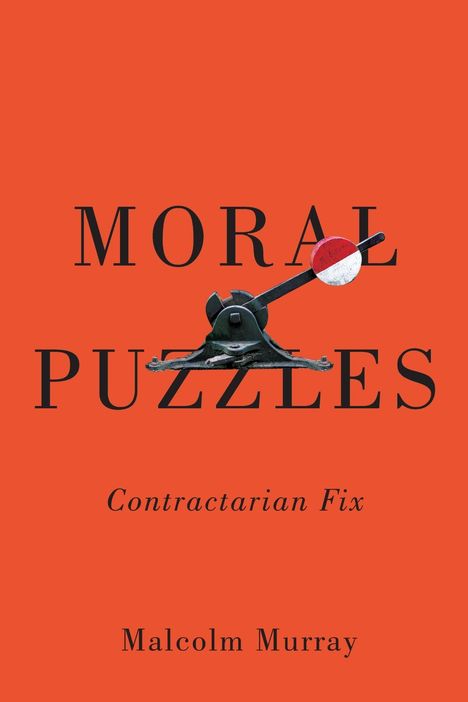 Text: "MORAL PUZZLES, Contractarian Fix, Malcolm Murray." Illustration: Mechanismus eines Weichenstellers auf rotem Grund.