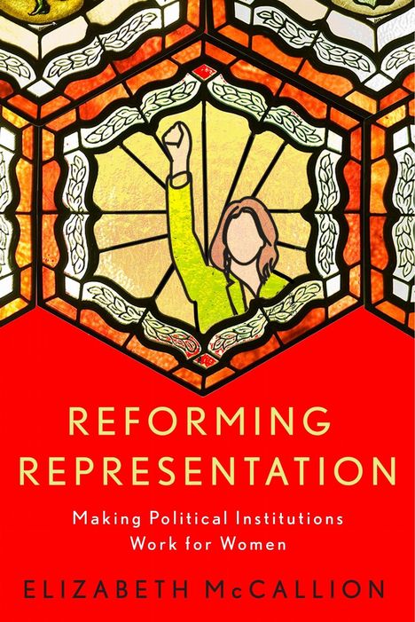 "Reforming Representation: Making Political Institutions Work for Women" von Elizabeth McCallion. Illustration: Frau mit erhobener Faust in Glasmalerei.