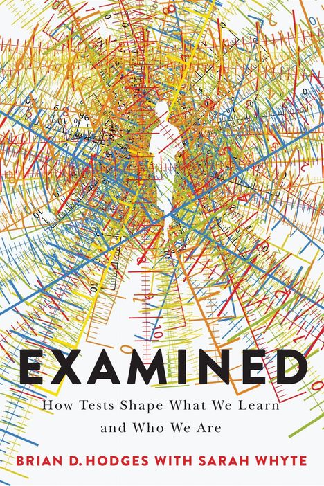 „EXAMINED: How Tests Shape What We Learn and Who We Are“ von Brian D. Hodges mit Sarah Whyte. Silhouette in Linien.