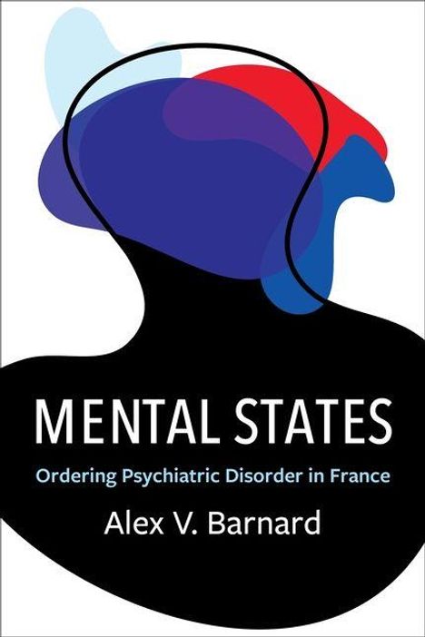 Text: "MENTAL STATES: Ordering Psychiatric Disorder in France, Alex V. Barnard." Abstrakte Illustration in Schwarz, Blau, Rot.