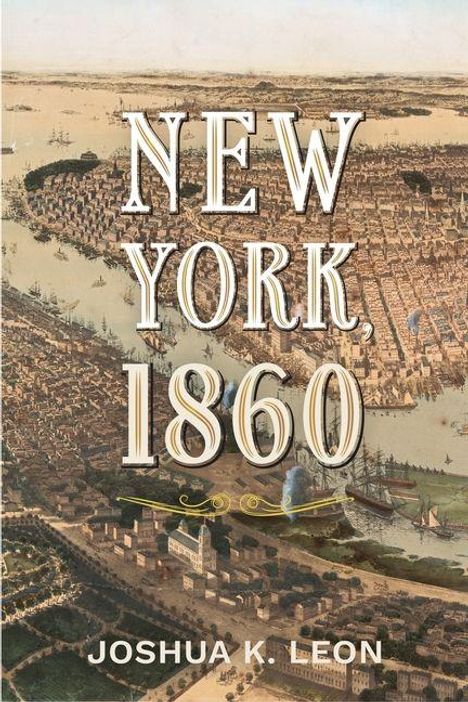 Text: "NEW YORK, 1860. JOSHUA K. LEON." Eine historische Illustration von New York City mit Gebäuden und Flüssen.