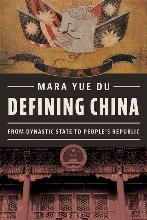 Text: Mara Yue Du, Defining China, From Dynastic State to People's Republic. Illustration: Historische und architektonische Motive.