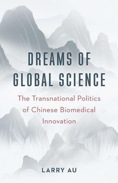 "DREAMS OF GLOBAL SCIENCE: The Transnational Politics of Chinese Biomedical Innovation" von Larry Au. Asiatische Berglandschaft.