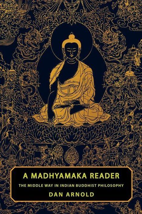„A Madhyamaka Reader: The Middle Way in Indian Buddhist Philosophy“ von Dan Arnold. Illustration eines Buddhas im Lotussitz.