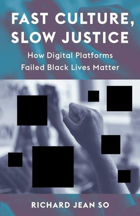 „FAST CULTURE, SLOW JUSTICE“ oben, Untertitel: „How Digital Platforms Failed Black Lives Matter“. Mehrere geballte Fäuste.