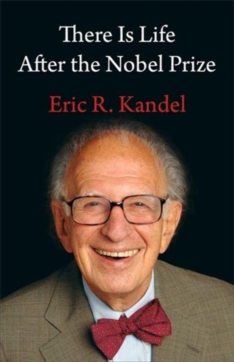 Text: "There Is Life After the Nobel Prize" und "Eric R. Kandel". Ein lächelnder älterer Mann mit Brille und Fliege.