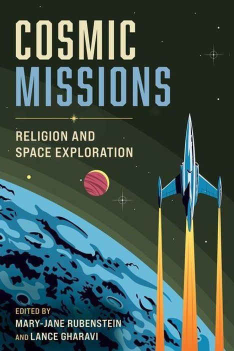 "Cosmic Missions: Religion and Space Exploration", editiert von Mary-Jane Rubenstein und Lance Gharavi. Illustration mit Raumschiff über Planet.