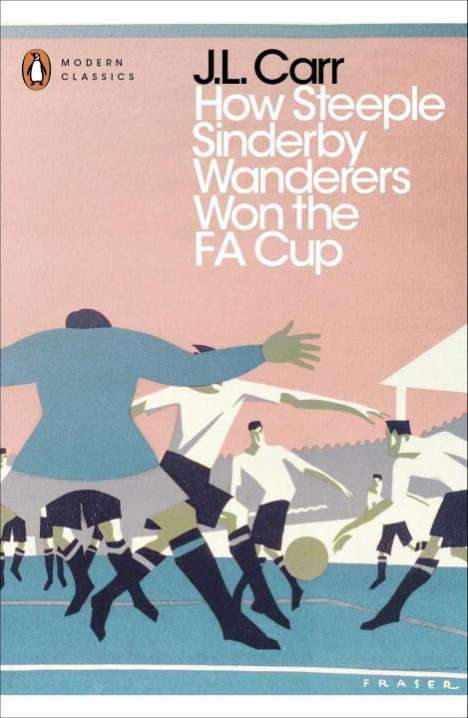 J. L. Carr: How Steeple Sinderby Wanderers Won the F.A. Cup, Buch