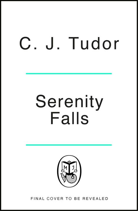 Text: „C. J. Tudor, Serenity Falls, FINAL COVER TO BE REVEALED“. Logo: Buch mit Meerjungfrauenschwanz im Oval.