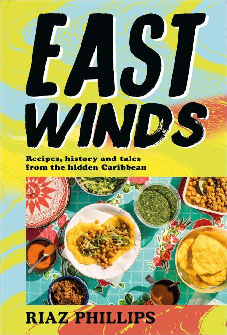 Riaz Phillips: East Winds: Recipes, History and Tales from the Hidden Caribbean, Buch