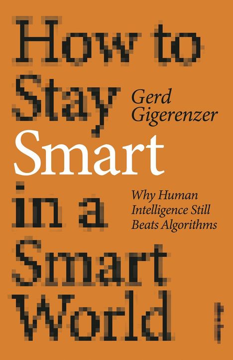 Gerd Gigerenzer: How to Stay Smart in a Smart World, Buch