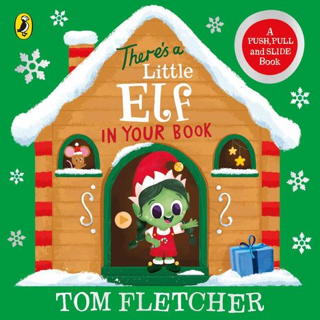 „There’s a Little ELF in Your Book. A PUSH, PULL and SLIDE Book. Tom Fletcher.“ 

Eine grüne, fröhliche Elfe vor einem Lebkuchenhaus mit Schnee.