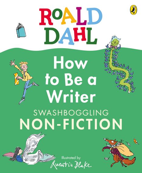"ROALD DAHL" in bunten Buchstaben ist oben. Darunter: "How to Be a Writer. SWASHBOGGLING NON-FICTION". Illustrationen: Figuren und Tiere.