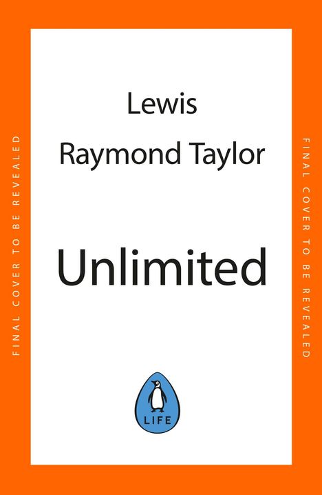 Text: "Lewis Raymond Taylor Unlimited." Umrahmt von orange mit dem Hinweis "FINAL COVER TO BE REVEALED". Logo eines Pinguins.