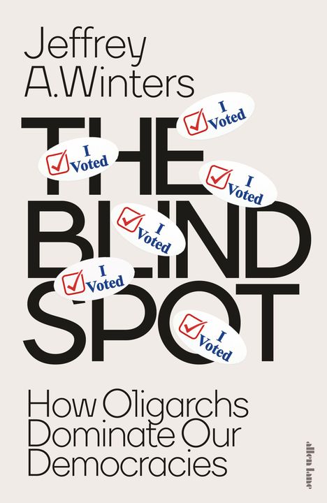 Texte: "Jeffrey A. Winters", "THE BLIND SPOT", "How Oligarchs Dominate Our Democracies".  
Mehrere "I Voted" Sticker.