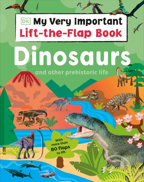 Dk: My Very Important Lift-the-Flap Book: Dinosaurs and Other Prehistoric Life, Buch