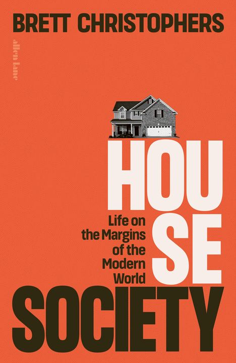 BRETT CHRISTOPHERS. HOUSE SOCIETY. Life on the Margins of the Modern World. Ein Haus auf orangefarbenem Hintergrund.