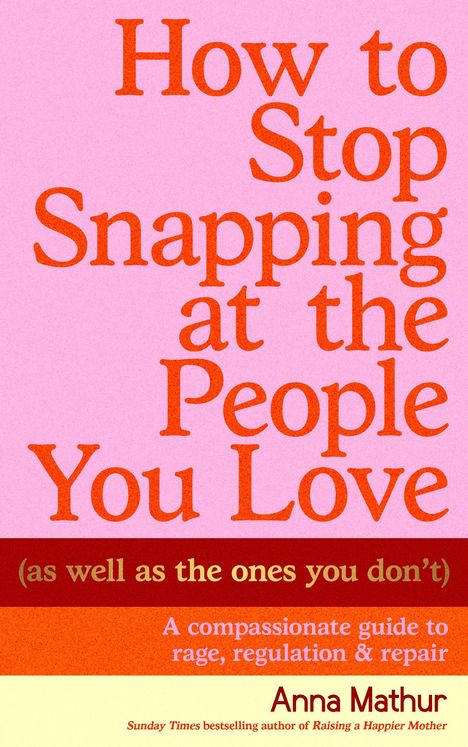 „How to Stop Snapping at the People You Love“, Anleitung zu Wutbewältigung von Anna Mathur. Pinker Hintergrund, rote Schrift.