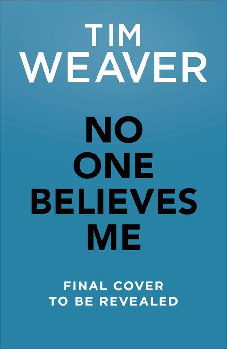 Text: "TIM WEAVER NO ONE BELIEVES ME FINAL COVER TO BE REVEALED." Blauer Hintergrund, schlichtes Design.
