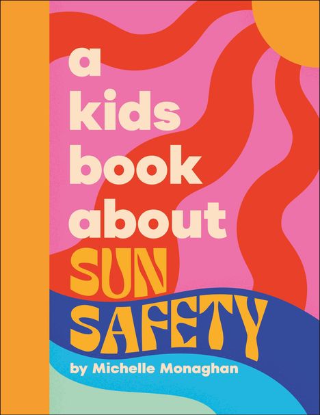 „A Kids Book About Sun Safety“ von Michelle Monaghan, bunte wellige Muster in Orange, Pink und Blau.