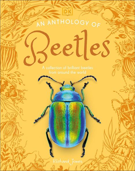 Text: "An Anthology of Beetles. A collection of brilliant beetles from around the world." Autor: Richard Jones. 

Illustration: Bunter Käfer auf gelbem Hintergrund mit gezeichneten Käfern.