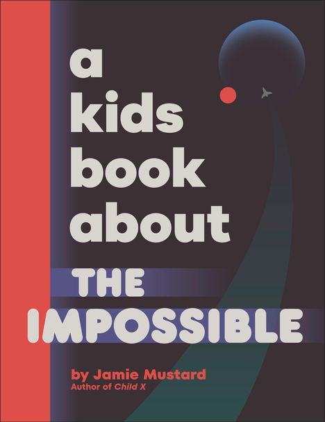 „a kids book about THE IMPOSSIBLE“ von Jamie Mustard. Illustration mit Flugzeug und Planeten auf dunklem Hintergrund.