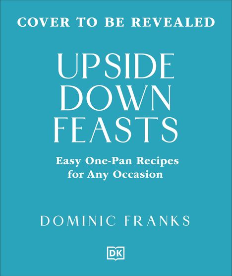 Buchcover-Vorschau: „UPSIDE DOWN FEASTS“, Autor: Dominic Franks, einfache Pfannenrezepte für jeden Anlass.
