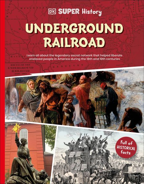 "DK SUPER History: UNDERGROUND RAILROAD. Learn all about the legendary secret network... Full of HISTORICAL facts."  
Illustrationen von historischen Szenen.