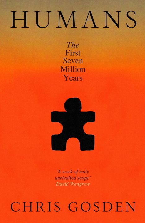 Titel: HUMANS. Untertitel: The First Seven Million Years von Chris Gosden. Schwarzes Puzzleteil auf orangem Hintergrund.