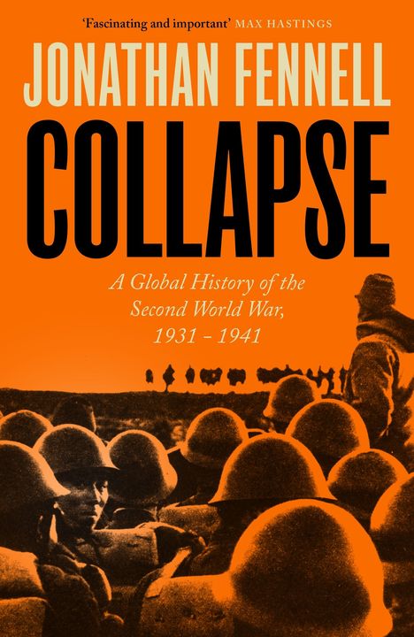Cover mit Text: "Jonathan Fennell Collapse: A Global History of the Second World War, 1931-1941." Soldaten mit Helmen.