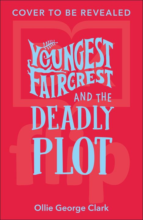 „Cover to be revealed. Youngest Faircrest and the Deadly Plot.“ Autor: Ollie George Clark. Roter Hintergrund.