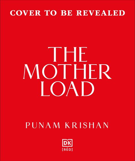 "Cover to be revealed. The Mother Load. Punam Krishan. DK [red]-Logo. Roter Hintergrund mit weißer Schrift."