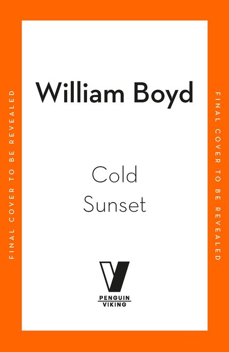 "William Boyd. Cold Sunset. FINAL COVER TO BE REVEALED." Unten das Penguin Viking Logo auf weißem Hintergrund.