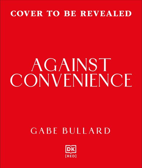 Text: "Cover to be revealed", "Against Convenience", "Gabe Bullard", DK [RED]-Logo. Roter Hintergrund.