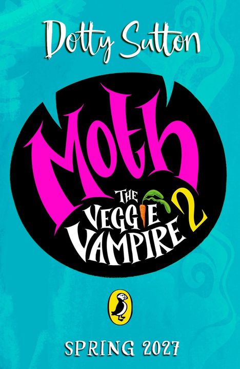 Text: "Dotty Sutton, Moth The Veggie Vampire 2, Spring 2027". Bunte Illustration mit Karottenmotiv und Logo, türkisfarbener Hintergrund.