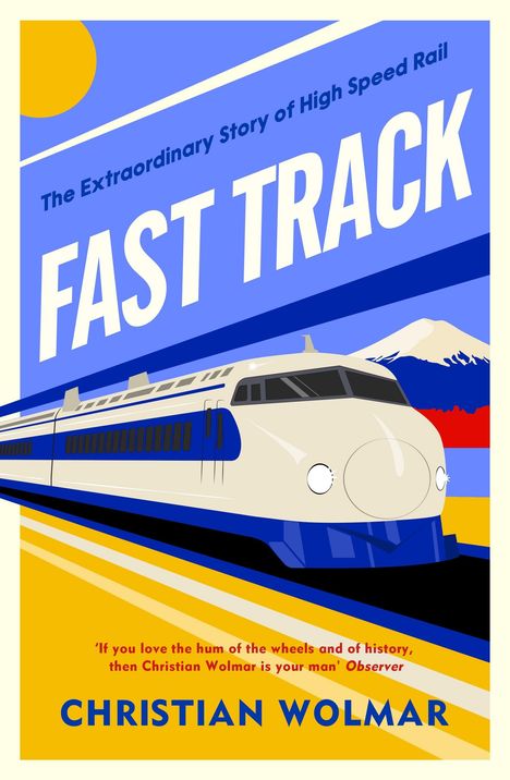 Buchtitel: "FAST TRACK", Untertitel: "The Extraordinary Story of High Speed Rail". Unten ein Hochgeschwindigkeitszug und Berge.