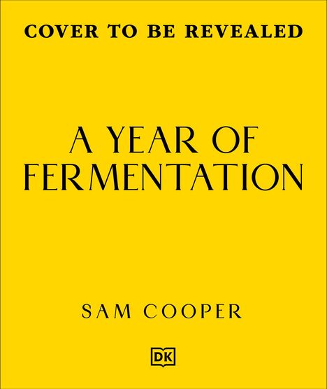 Text: "Cover to be revealed. A Year of Fermentation. Sam Cooper." Gelber Hintergrund mit kleinem "DK"-Logo unten.