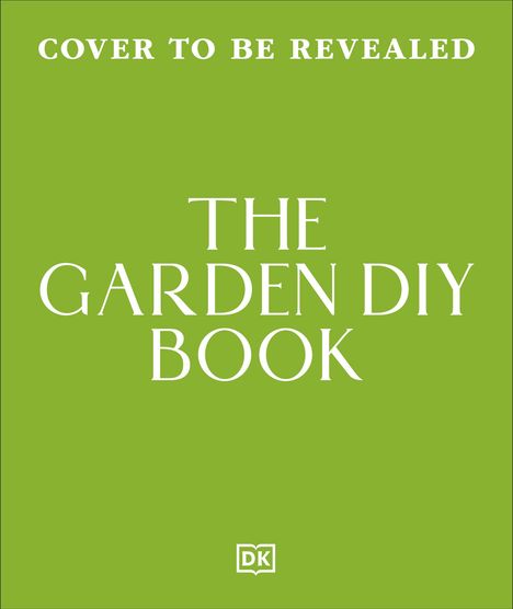 Text: "COVER TO BE REVEALED - THE GARDEN DIY BOOK". Grüner Hintergrund, minimalistisches Design. Logo mit "DK".