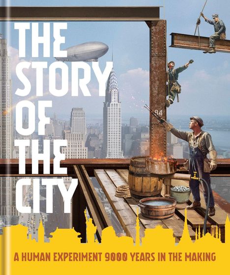 Text: "The Story of the City" und "A Human Experiment 9000 Years in the Making". 
Illustration: Bauarbeiter hoch oben mit Stadt im Hintergrund.