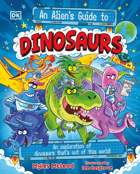 Text: "An Alien's Guide to Dinosaurs." Farbiges Cover mit Cartoon-Dinosauriern und Aliens in einem spielerischen Stil.