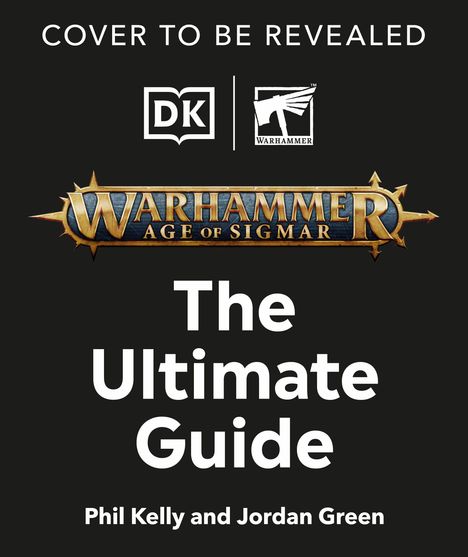 Oben: "COVER TO BE REVEALED". Logos von DK und Warhammer. Titel: "Warhammer Age of Sigmar: The Ultimate Guide". Autoren: Phil Kelly und Jordan Green.