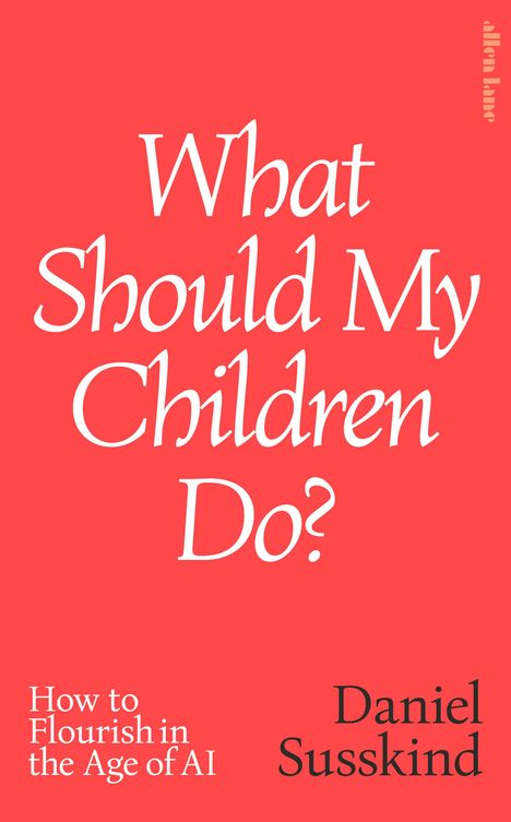 Text: “What Should My Children Do? How to Flourish in the Age of AI. Daniel Susskind.” Heller Hintergrund, stilvolles Design.