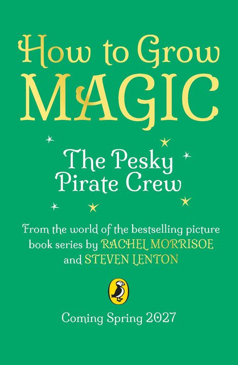 Text: "How to Grow MAGIC: The Pesky Pirate Crew, From the world of the bestselling picture book series by Rachel Morrisroe and Steven Lenton, Coming Spring 2027." Ein Pinguin-Logo unten. Hintergrund in Grün.