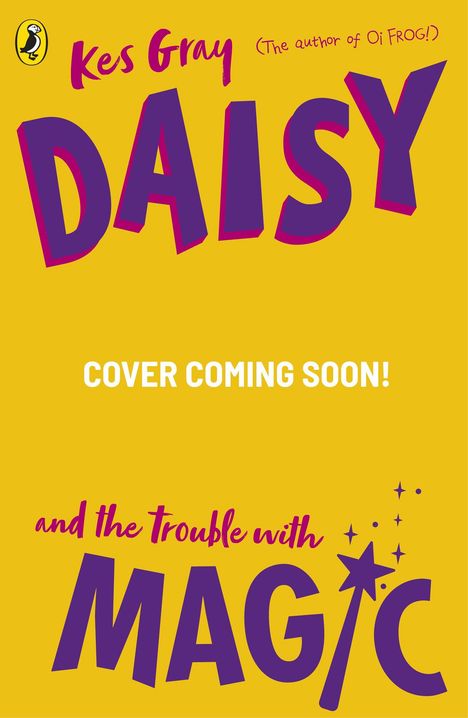 Gelber Hintergrund mit violettem und rotem Text: "Kes Gray DAISY COVER COMING SOON! and the trouble with MAGIC". Oben links ein Pinguin-Logo.