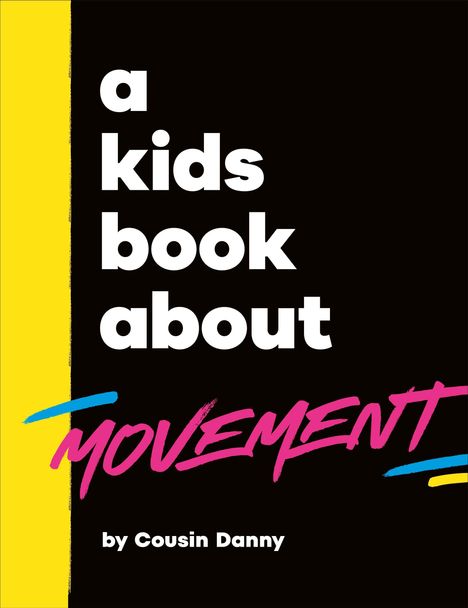 Text: "a kids book about MOVEMENT by Cousin Danny". Schwarze und gelbe Farben; dynamisches Design.