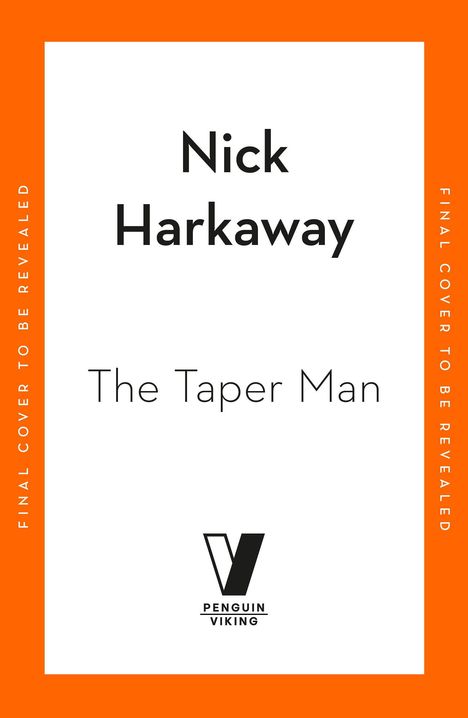 Text: „Nick Harkaway“, „The Taper Man“, „Final cover to be revealed“, „Penguin Viking“. Logo: „V“. Weißer Hintergrund, orange Ränder.