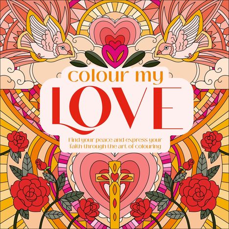 „Colour my LOVE. Find your peace and express your faith through the art of colouring.“ Illustration mit Tauben, Rosen, Herz und Kreuz.